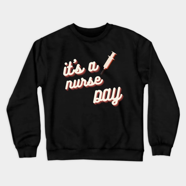 It's a Nurse Day Crewneck Sweatshirt by NICHE&NICHE